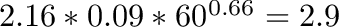 $2.16 * 0.09 * 60^{0.66} = 2.9$