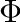 $\Phi$