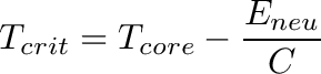 \[
T_{crit} = T_{core} - \frac{E_{neu}}{C}
\]
