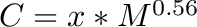 $C = x*M^{0.56}$