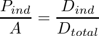 \[
\frac{P_{ind}}{A} = \frac{D_{ind}}{D_{total}}
\]