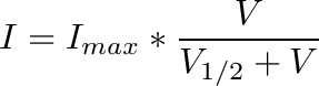 \[
I = I_{max} * \frac{V}{V_{1/2} + V}
\]