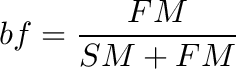 \[
bf = \frac{FM}{SM + FM}
\]