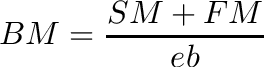 \[
BM = \frac{SM + FM}{eb}
\]