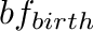 $bf_{birth}$