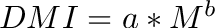 $DMI = a * M^b$
