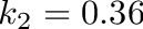 $k_2 = 0.36$