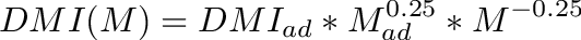 \[
DMI(M) = DMI_{ad} * M_{ad}^{0.25} * M^{-0.25}
\]