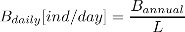 \[
B_{daily}[ind/day]
= \frac{B_{annual}}{L}
\]