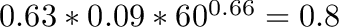 $0.63 * 0.09 * 60^{0.66} = 0.8$